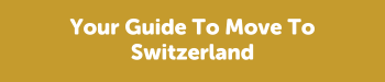 Moving To Switzerland Guide